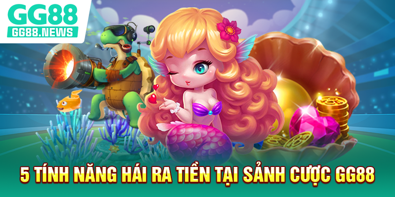 5 tính năng hái ra tiền tại sảnh cược GG88