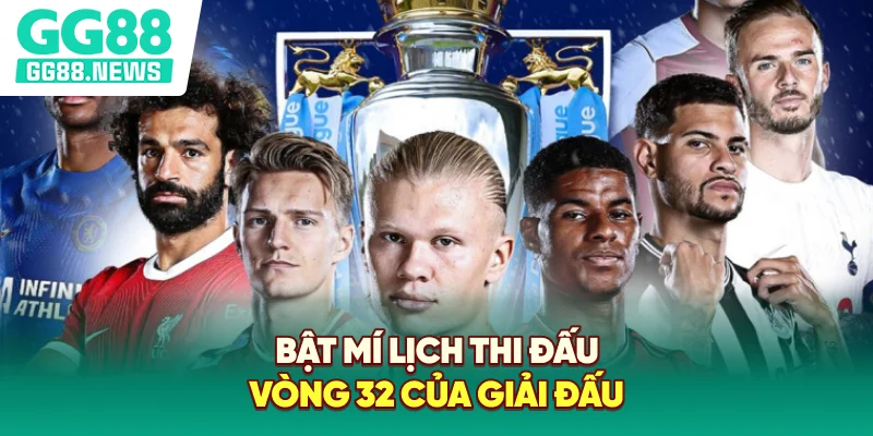 Bật mí lịch thi đấu vòng 32 của giải đấu Bật mí lịch thi đấu vòng 32 của giải đấu