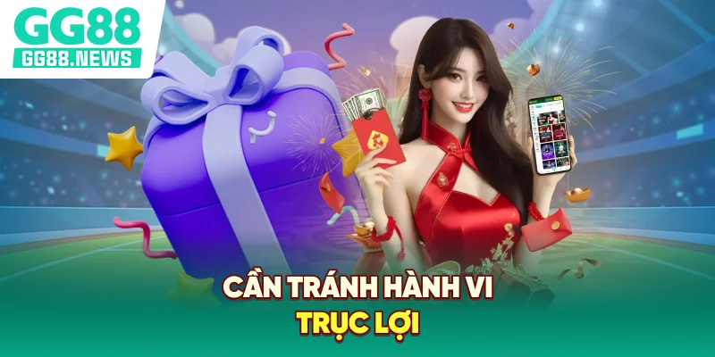 Cần tránh hành vi trục lợi Cần tránh hành vi trục lợi