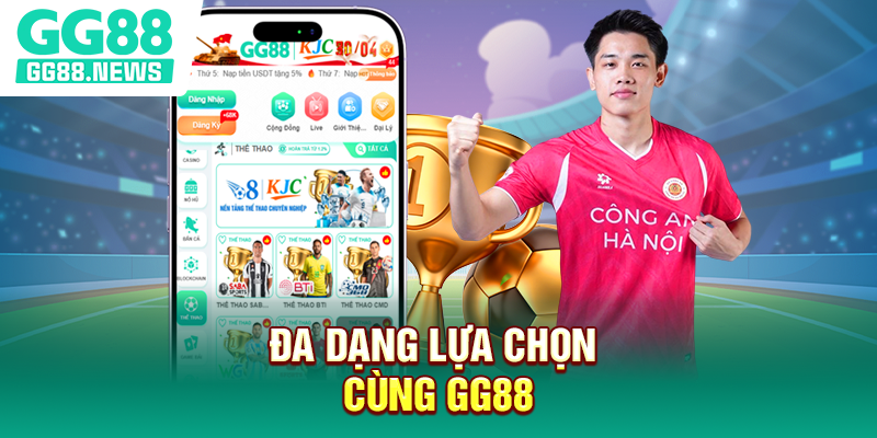 Đa dạng lựa chọn cùng GG88 Đa dạng lựa chọn cùng GG88