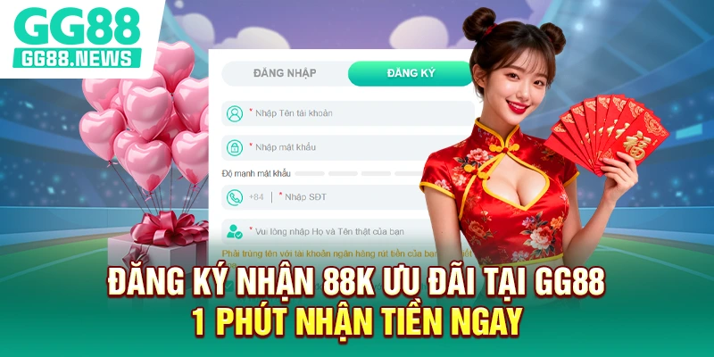 Đăng Ký Nhận 88k Ưu Đãi Tại GG88