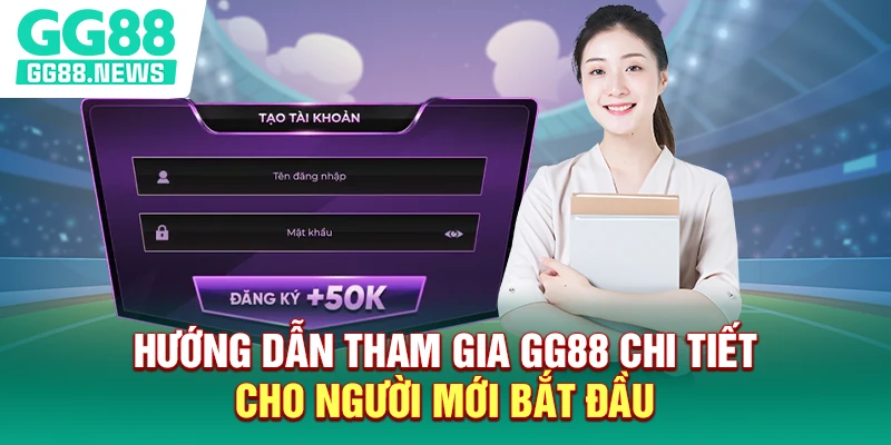 Hướng dẫn tham gia GG88 chi tiết cho người mới bắt đầu Hướng dẫn tham gia GG88 chi tiết cho người mới bắt đầu