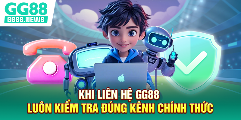 Khi liên hệ GG88 luôn kiểm tra đúng kênh chính thức Khi liên hệ GG88 luôn kiểm tra đúng kênh chính thức