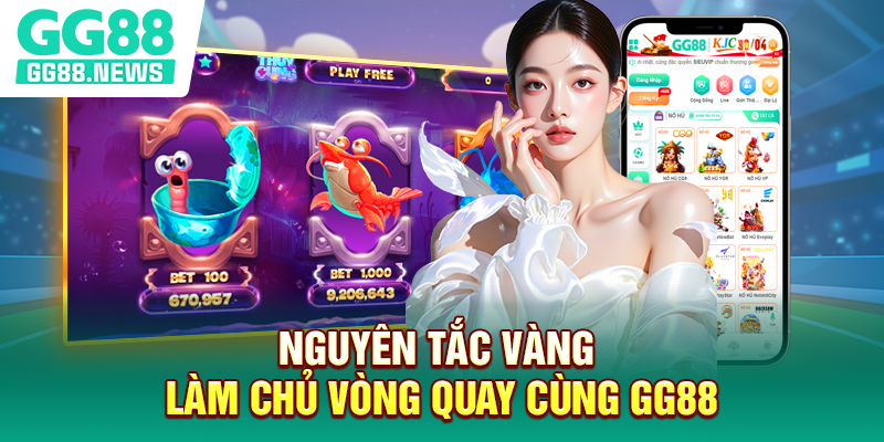 Nguyên tắc vàng làm chủ vòng quay cùng GG88 Nguyên tắc vàng làm chủ vòng quay cùng GG88