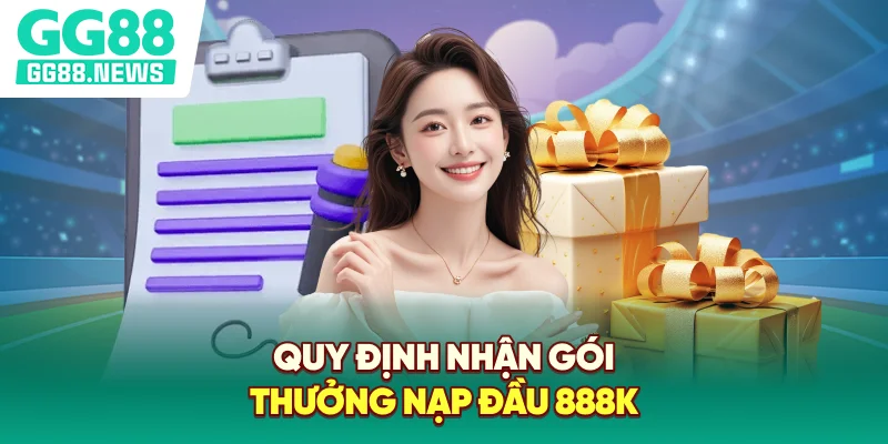 Quy định nhận gói thưởng nạp đầu 888K Quy định nhận gói thưởng nạp đầu 888K