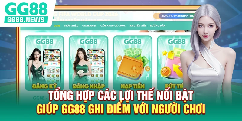 Tổng hợp các lợi thế nổi bật giúp nhà cái ghi điểm với người chơi Tổng hợp các lợi thế nổi bật giúp GG88 ghi điểm với người chơi