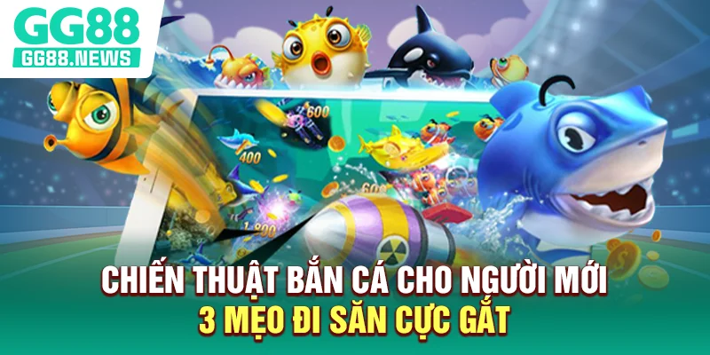 Chiến Thuật Bắn Cá Cho Người Mới - 3 Mẹo Đi Săn Cực Gắt