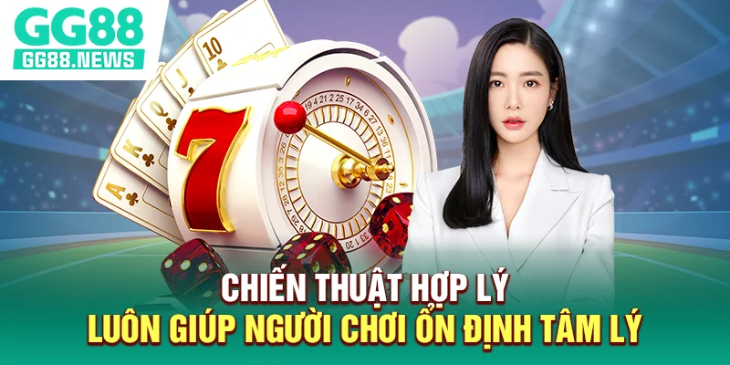 Chiến thuật hợp lý luôn giúp người chơi ổn định tâm lý