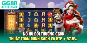 Nổ Hũ Đổi Thưởng GG88 - Thuật Toán Minh Bạch Và RTP > 97.5%