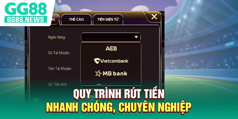 Quy trình rút tiền nhanh chóng, chuyên nghiệp