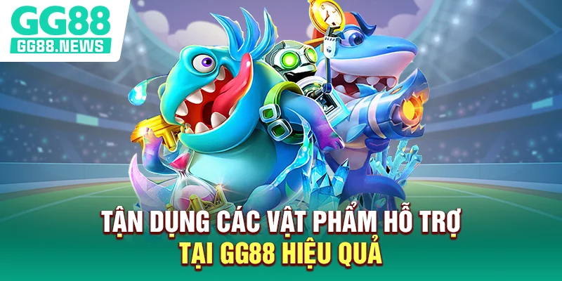 Tận dụng các vật phẩm hỗ trợ tại GG88 hiệu quả