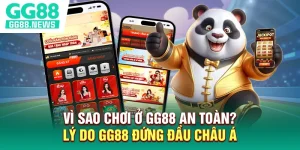Vì Sao Chơi Ở GG88 An Toàn? Lý Do GG88 Đứng Đầu Châu Á